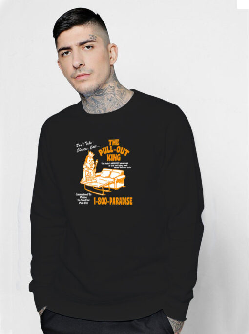 The Pull Out King 1 800 Paradise Sweatshirt