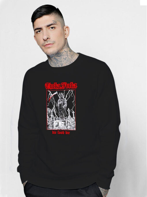 Tucka Fucka Graveyard die Food Die Sweatshirt