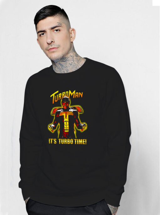 Turbo Man Its Turbo Time Sweatshirt