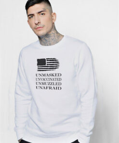 Unmasked Unvaccinated Unmuzzled Unafraid Sweatshirt