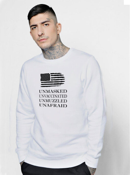 Unmasked Unvaccinated Unmuzzled Unafraid Sweatshirt