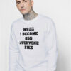 When I Become God Everyone Dies Sweatshirt