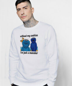 Without My Cookies I’m Just A Monster Sweatshirt