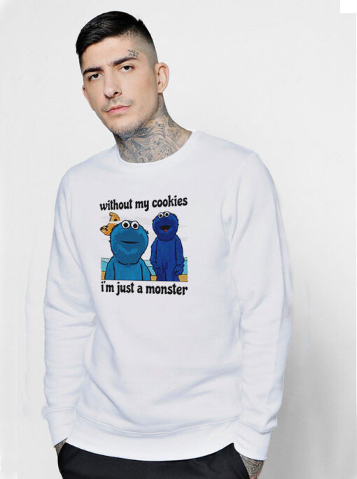 Without My Cookies I’m Just A Monster Sweatshirt