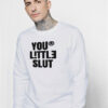 Your Little Slut Sweatshirt