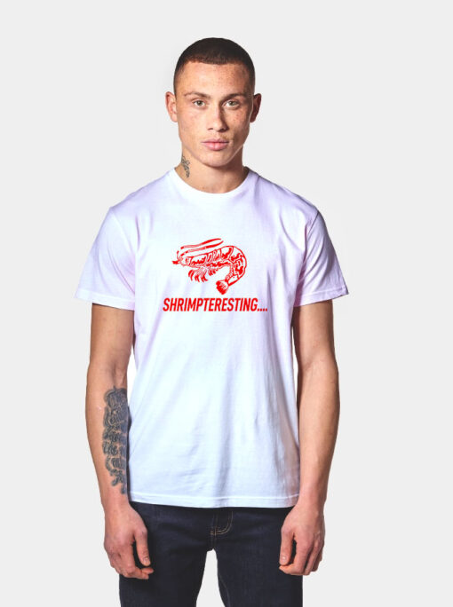 Shrimpteresting T Shirt