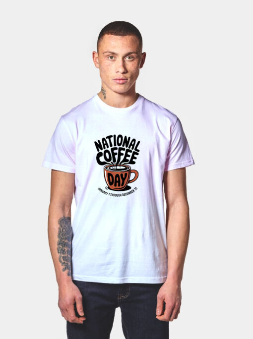 National Coffee Day Every Day Sarcastic T Shirt